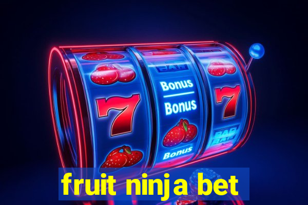fruit ninja bet