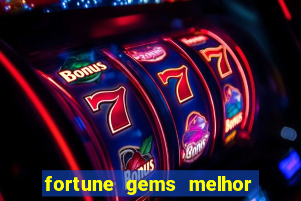 fortune gems melhor horario para jogar