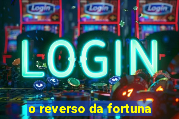 o reverso da fortuna