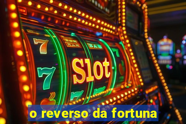 o reverso da fortuna