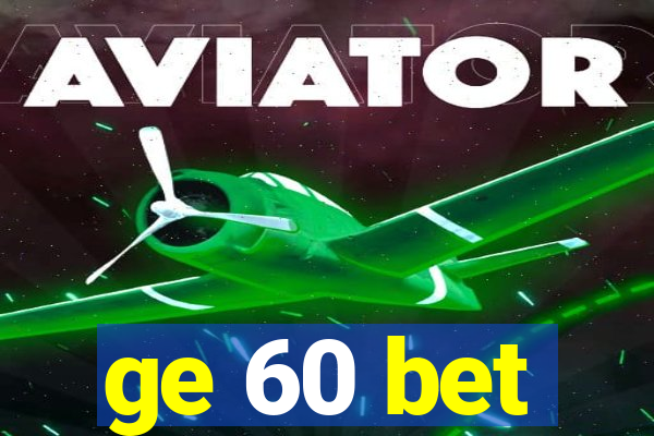 ge 60 bet
