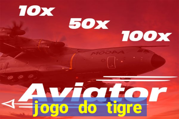 jogo do tigre plataforma chinesa