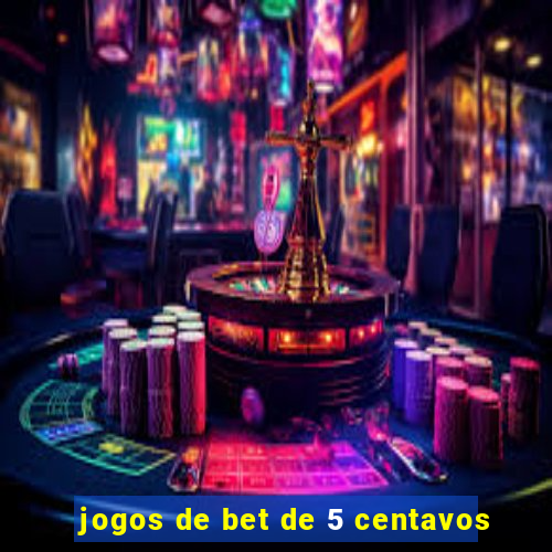 jogos de bet de 5 centavos