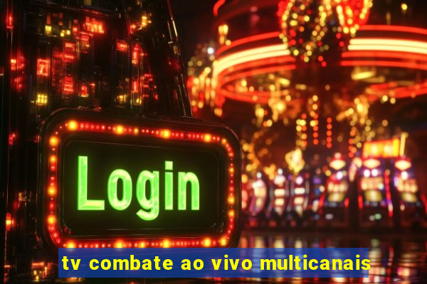 tv combate ao vivo multicanais