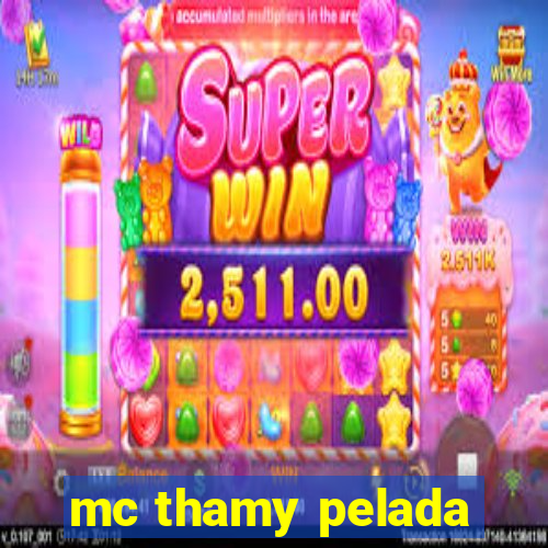 mc thamy pelada