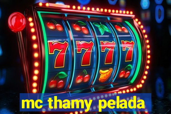 mc thamy pelada