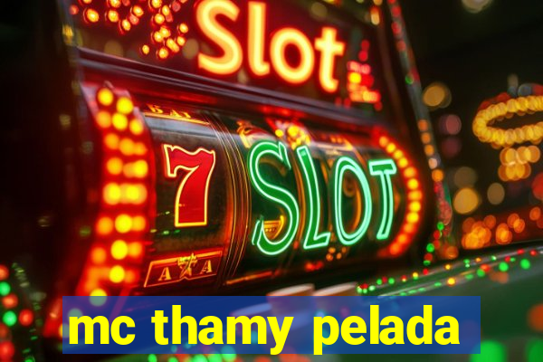 mc thamy pelada