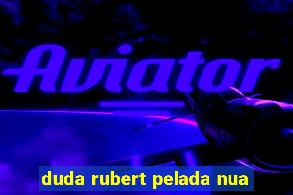 duda rubert pelada nua