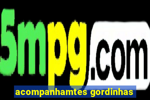 acompanhamtes gordinhas