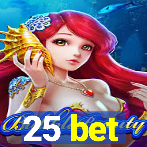 25 bet