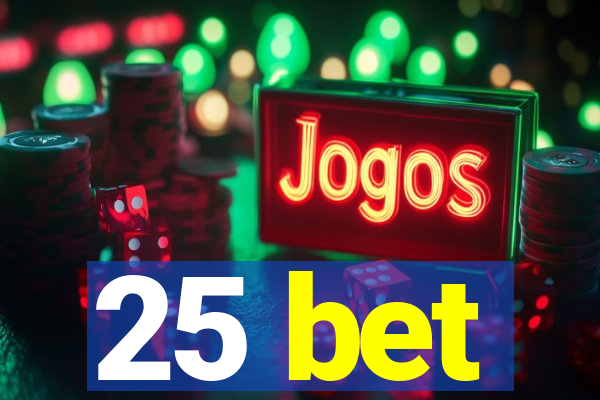 25 bet