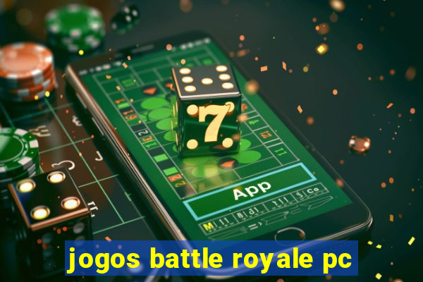 jogos battle royale pc