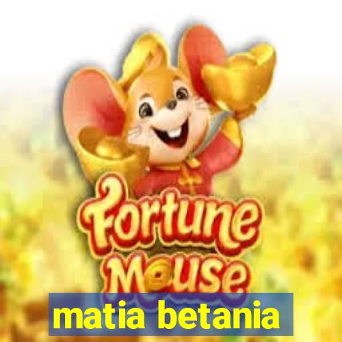 matia betania
