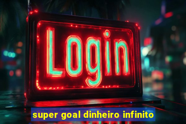 super goal dinheiro infinito