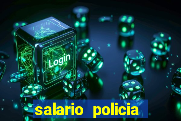 salario policia civil ba