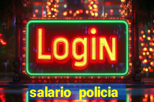 salario policia civil ba