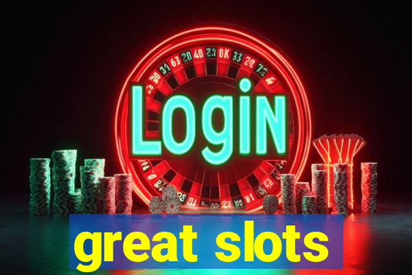 great slots
