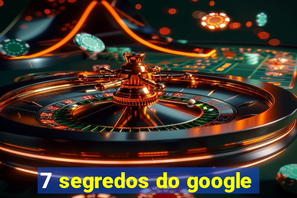 7 segredos do google
