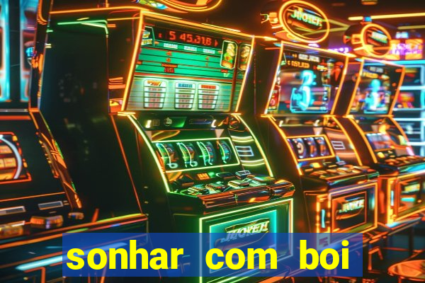 sonhar com boi jogo do bicho