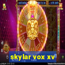skylar vox xv