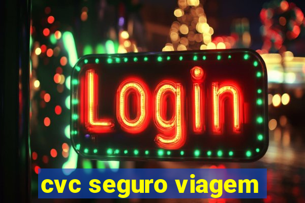 cvc seguro viagem