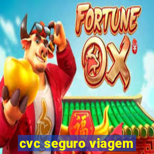 cvc seguro viagem