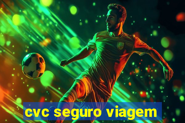 cvc seguro viagem
