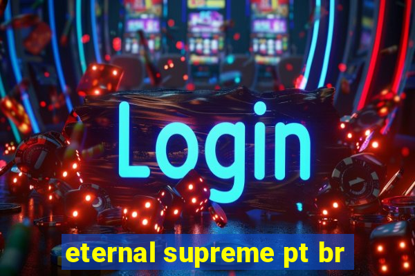 eternal supreme pt br
