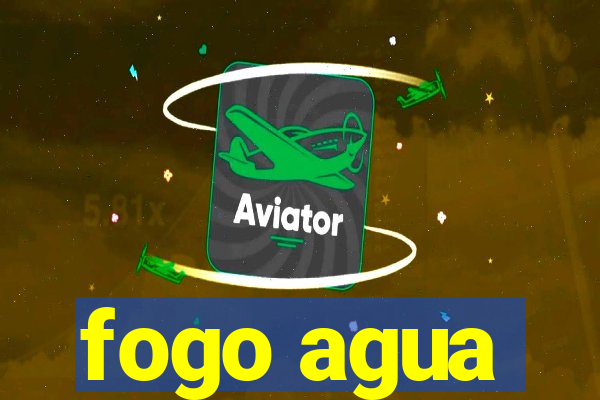 fogo agua
