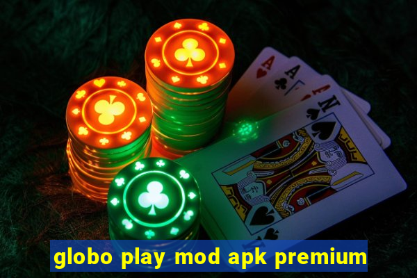 globo play mod apk premium