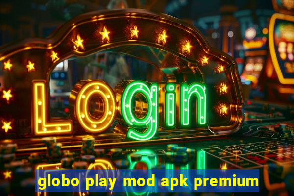 globo play mod apk premium