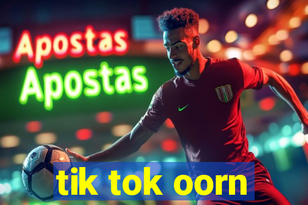 tik tok oorn