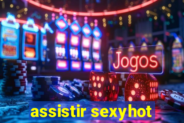 assistir sexyhot