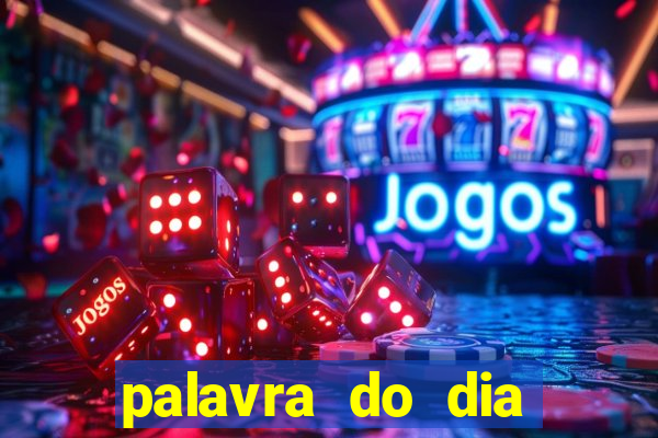 palavra do dia jogo contexto