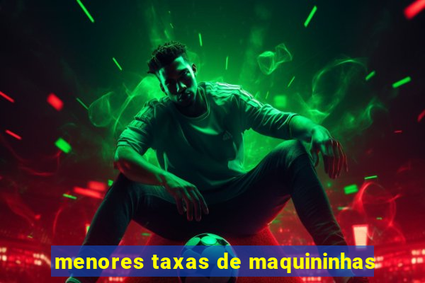 menores taxas de maquininhas