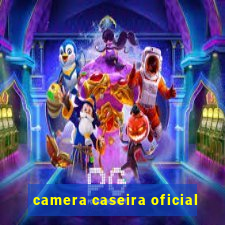 camera caseira oficial