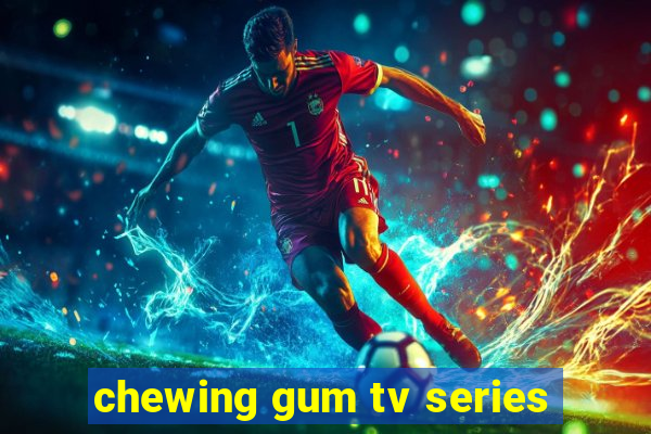 chewing gum tv series