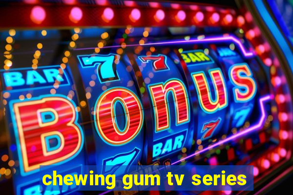 chewing gum tv series