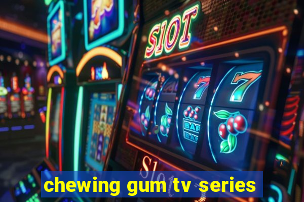 chewing gum tv series