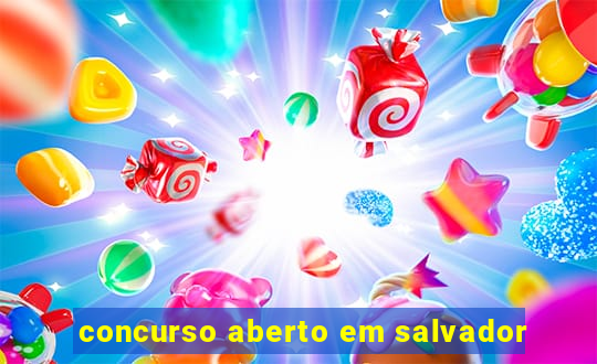 concurso aberto em salvador