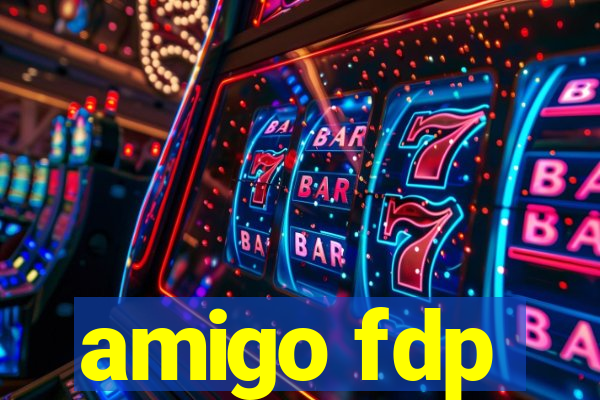 amigo fdp