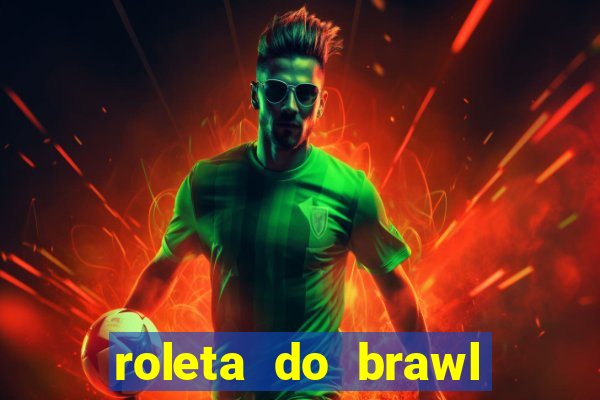 roleta do brawl stars 2024