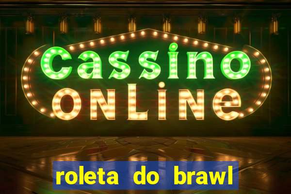 roleta do brawl stars 2024