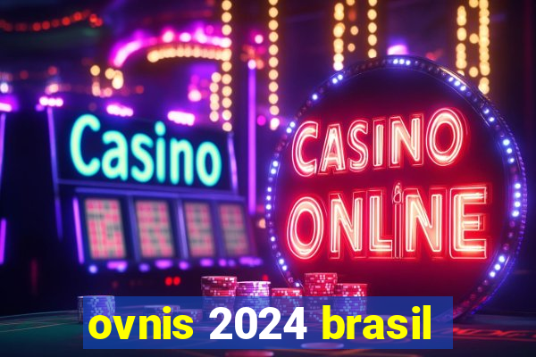 ovnis 2024 brasil