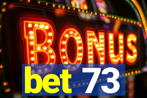 bet 73
