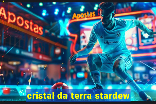 cristal da terra stardew