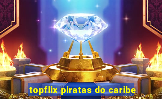 topflix piratas do caribe