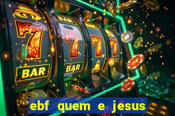 ebf quem e jesus ebf jesus meu super heroi