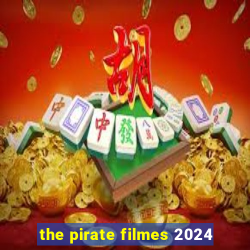 the pirate filmes 2024