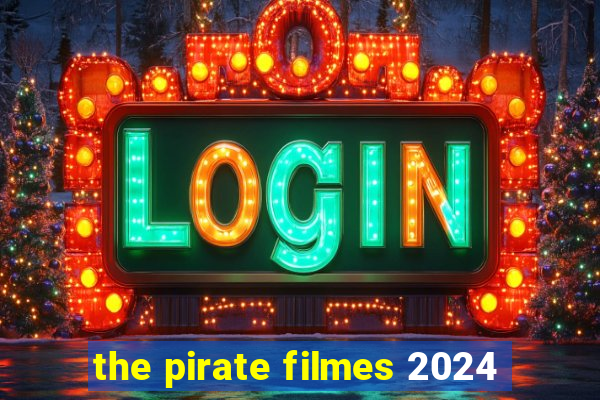 the pirate filmes 2024